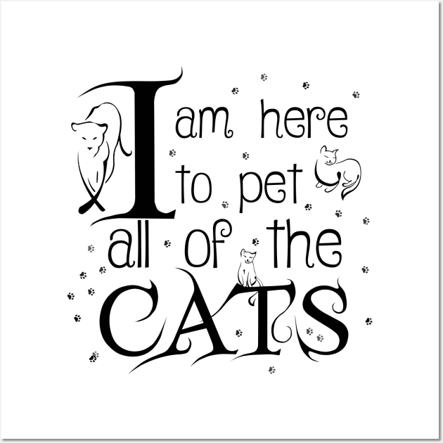 I Am Here To Pet All Of The Cats Black Letters Wall Art by Korry